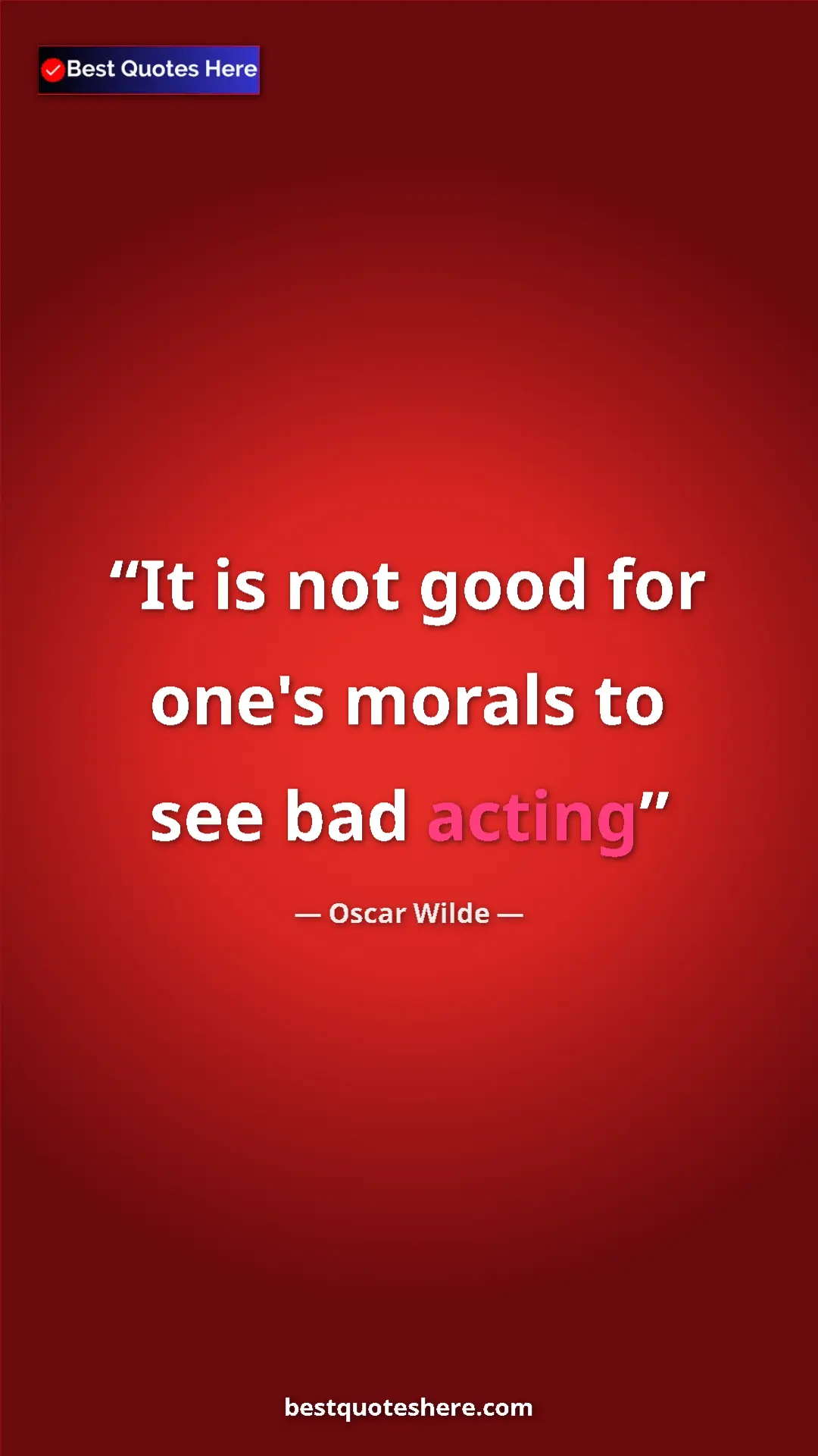 Pinterest quote poster by Oscar Wilde: "It is not good for one's morals to see bad acting"