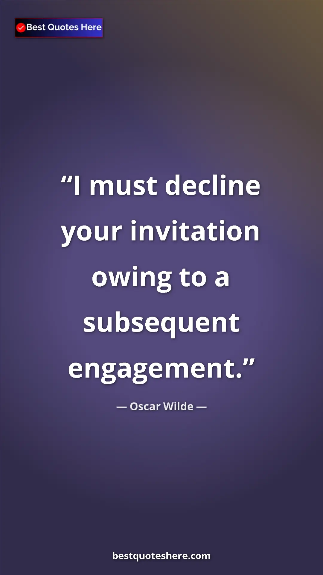 Pinterest quote poster by Oscar Wilde: "I must decline your invitation owing to a subsequent..."
