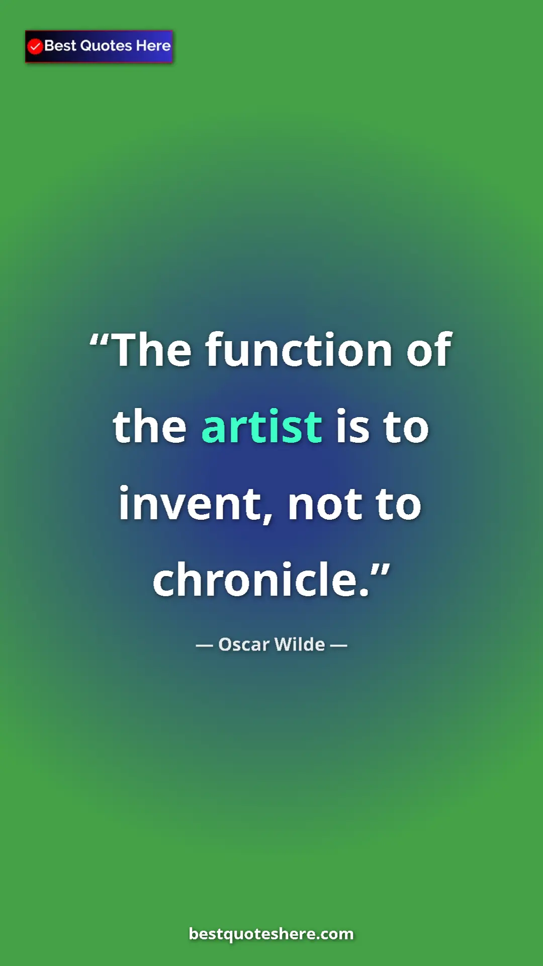 Pinterest quote poster by Oscar Wilde: "The function of the artist is to invent, not to chronicle."