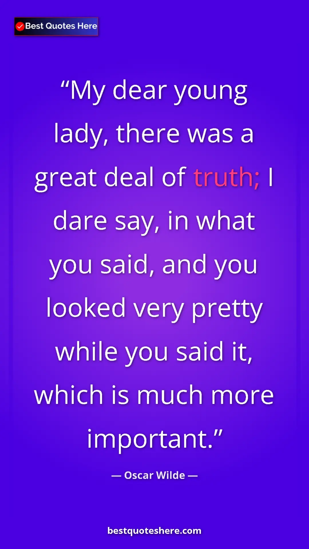 Pinterest quote poster by Oscar Wilde: "My dear young lady, there was a great deal of truth; I dare..."
