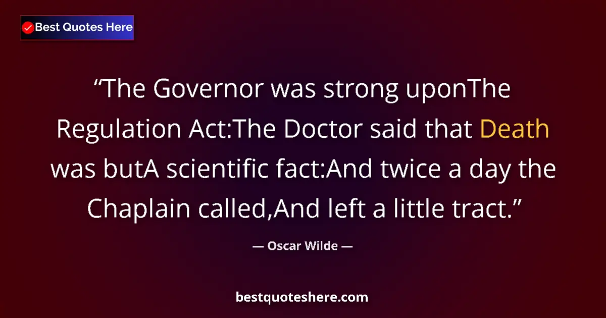 Quote by Oscar Wilde: The Governor was strong uponThe Regulation Act:The Doctor said that Death was butA scientific fact:A...