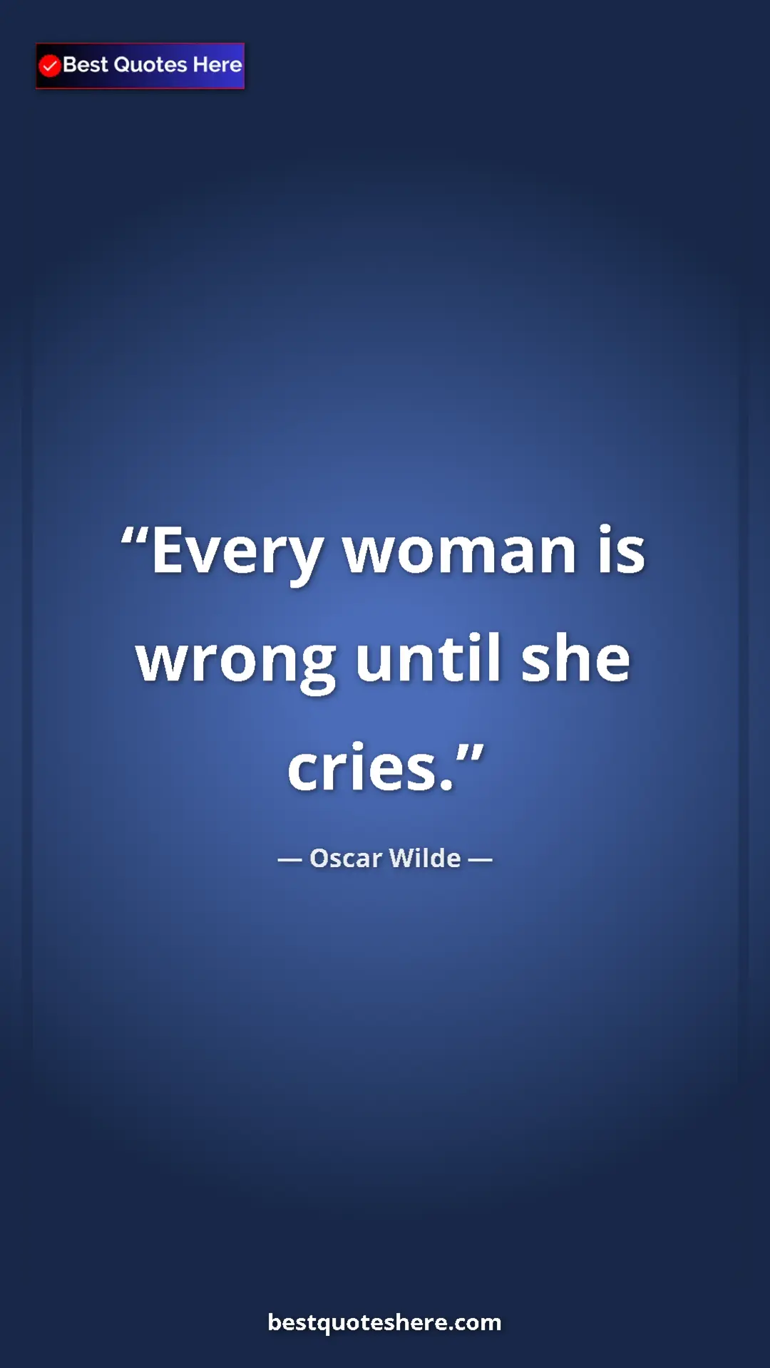 Pinterest quote poster by Oscar Wilde: "Every woman is wrong until she cries."