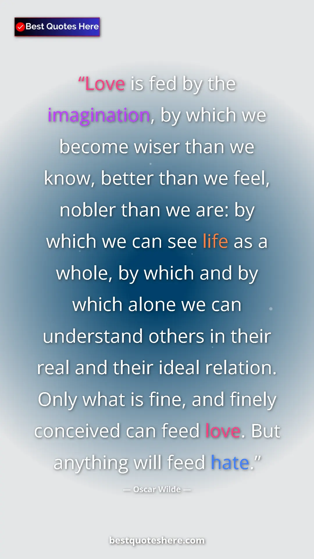 Pinterest quote poster by Oscar Wilde: "Love is fed by the imagination, by which we become wiser..."