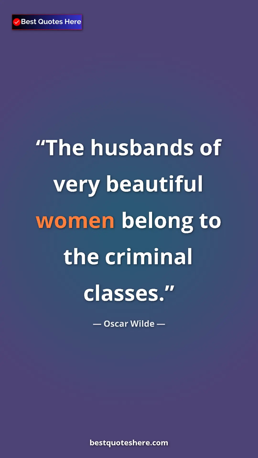 Pinterest quote poster by Oscar Wilde: "The husbands of very beautiful women belong to the criminal..."