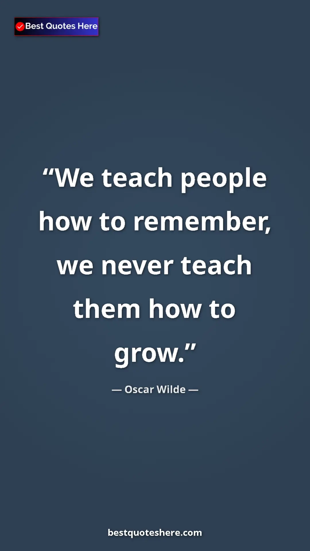 Oscar Wilde Quote Card: "We teach people how to remember, we never teach them how to..." Pinterest quote poster by Oscar Wilde: "We teach people how to remember, we never teach them how to..."