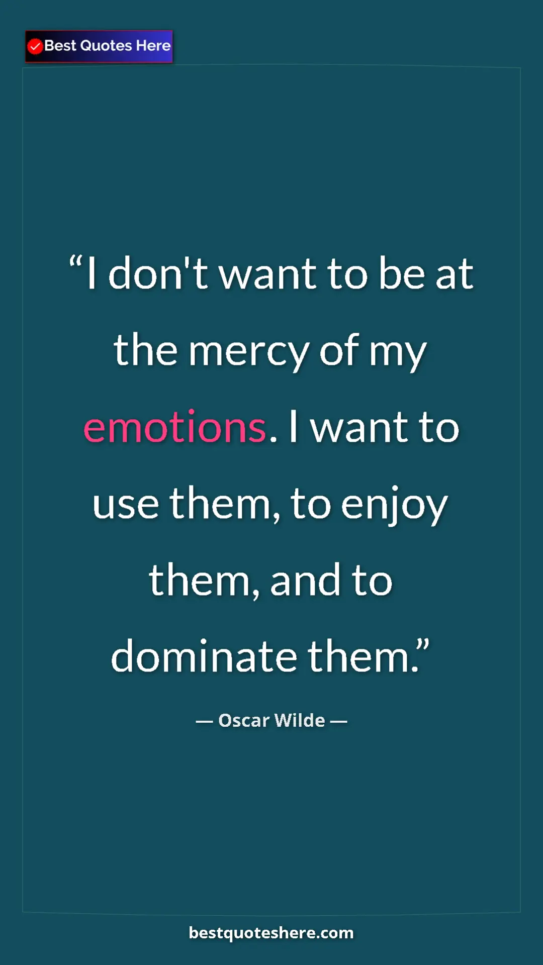 Pinterest quote poster by Oscar Wilde: "I don't want to be at the mercy of my emotions. I want to..."