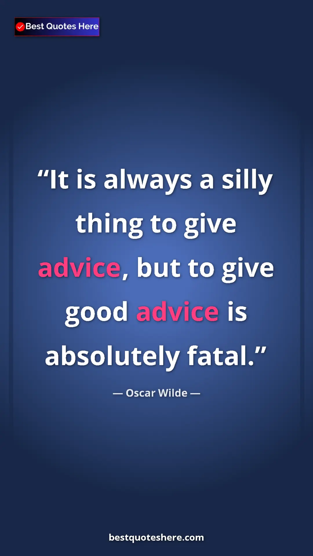 Pinterest quote poster by Oscar Wilde: "It is always a silly thing to give advice, but to give good..."