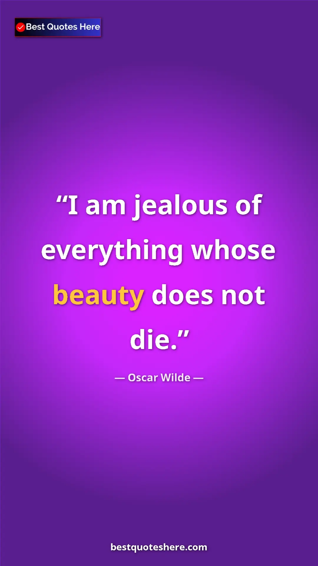 Pinterest quote poster by Oscar Wilde: "I am jealous of everything whose beauty does not die."
