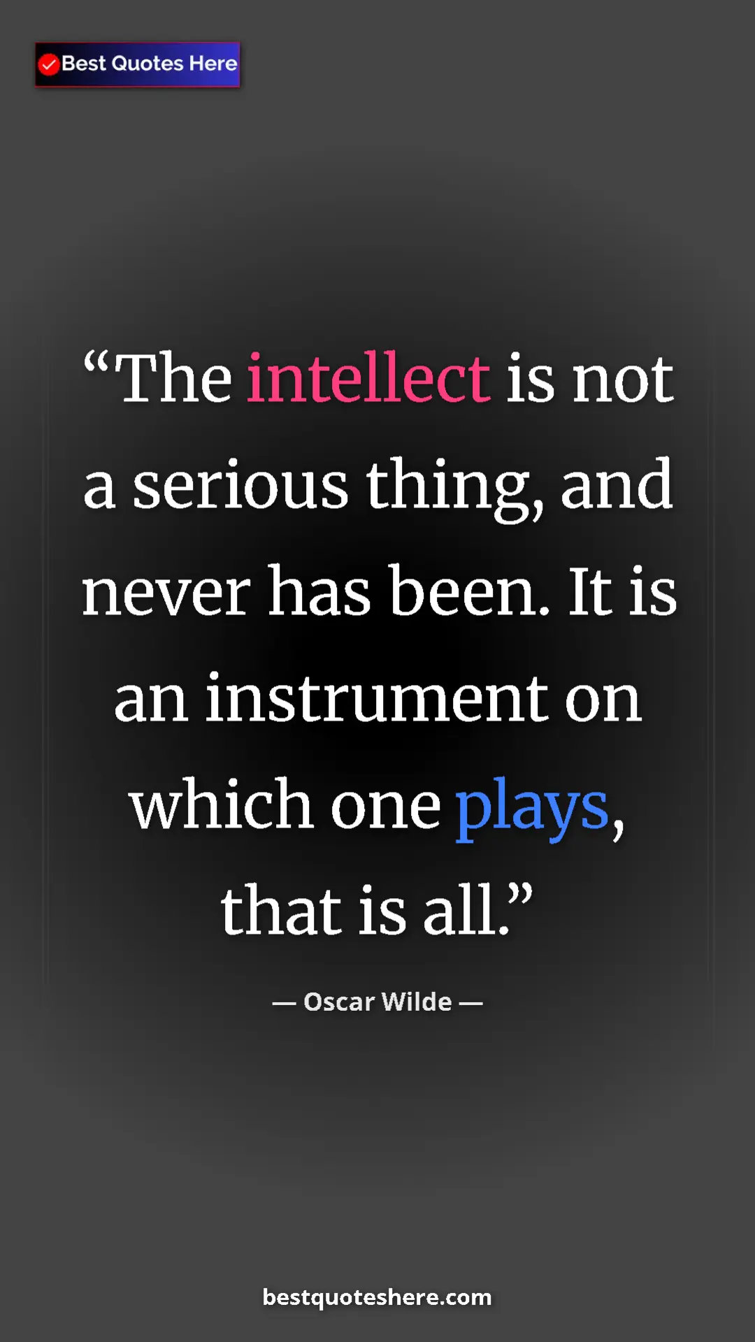 Pinterest quote poster by Oscar Wilde: "The intellect is not a serious thing, and never has been...."