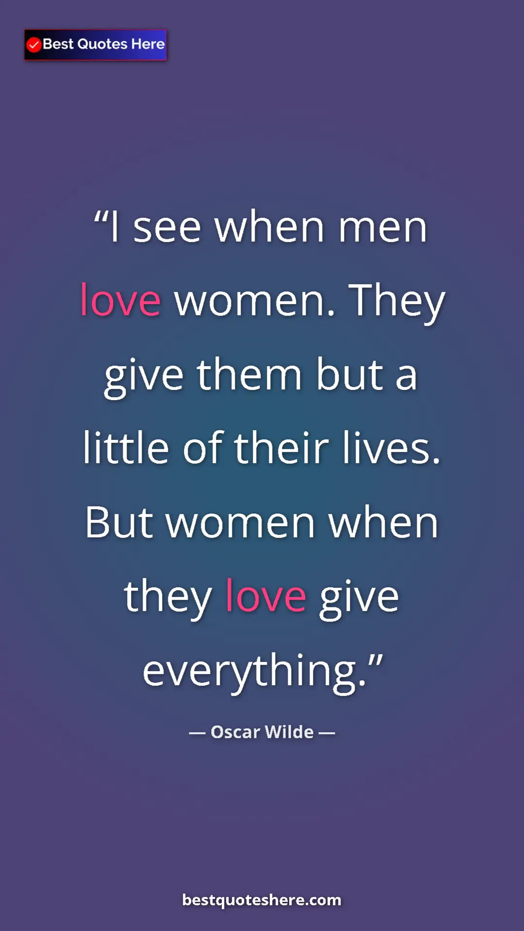 Pinterest quote poster by Oscar Wilde: "I see when men love women. They give them but a little of..."