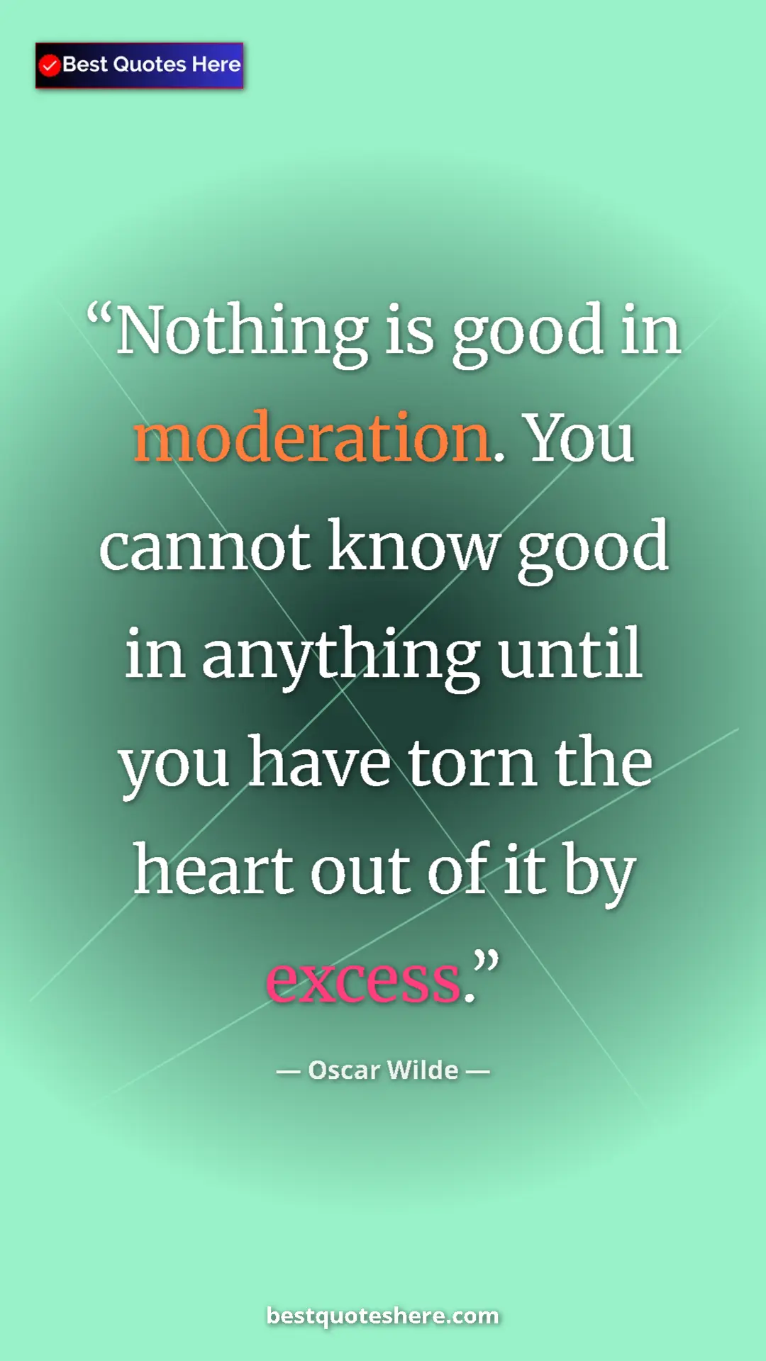 Pinterest quote poster by Oscar Wilde: "Nothing is good in moderation. You cannot know good in..."