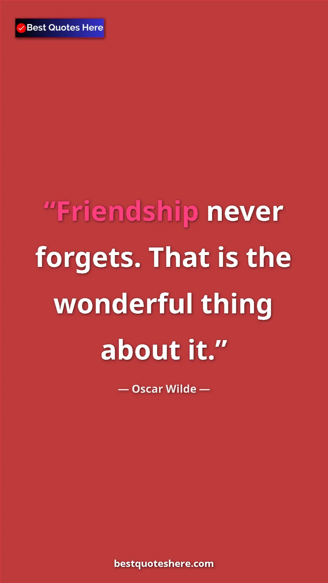 Pinterest quote poster by Oscar Wilde: "Friendship never forgets. That is the wonderful thing about..."