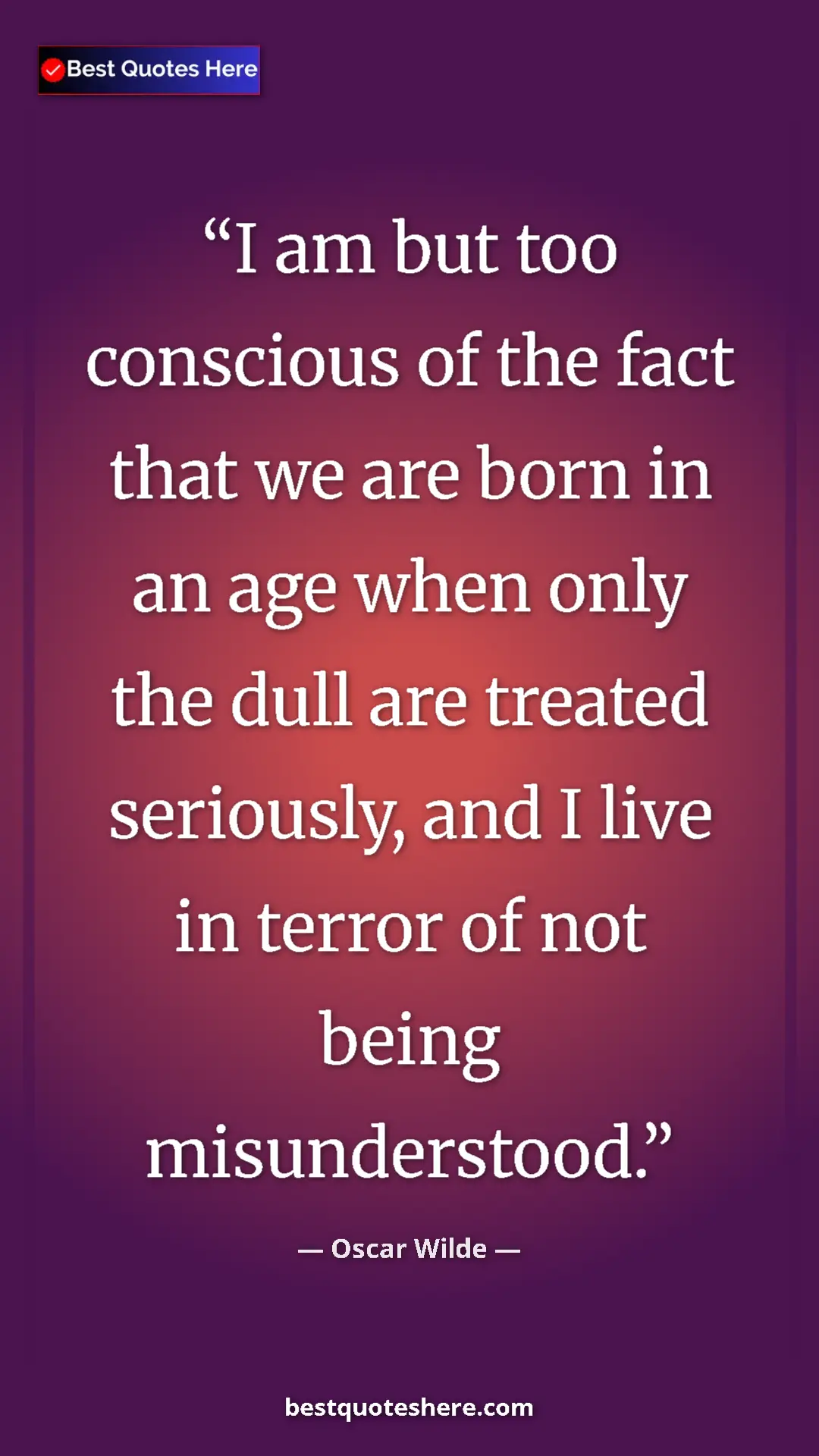 Pinterest quote poster by Oscar Wilde: "I am but too conscious of the fact that we are born in an ag"