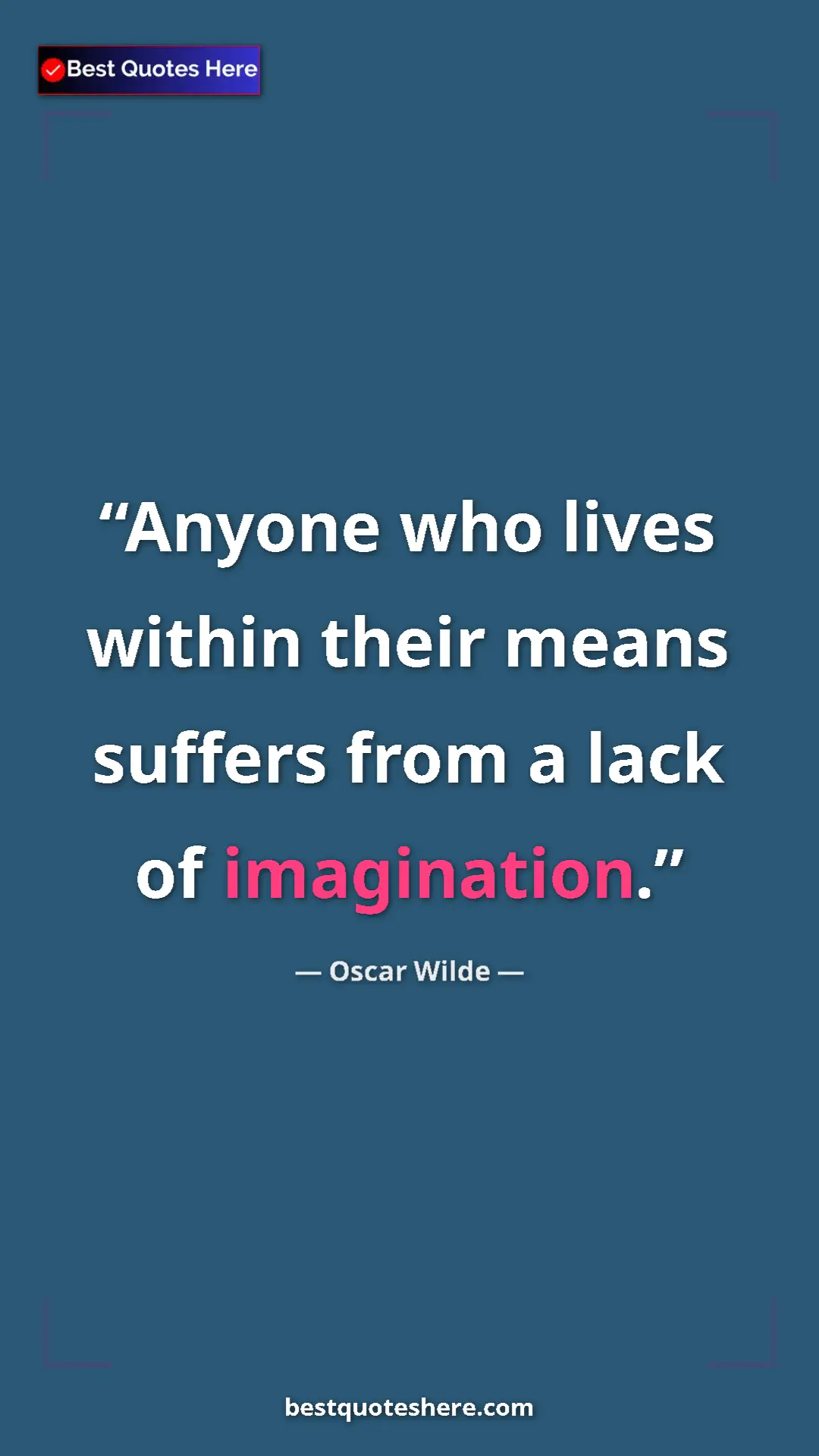 Pinterest quote poster by Oscar Wilde: "Anyone who lives within their means suffers from a lack of..."