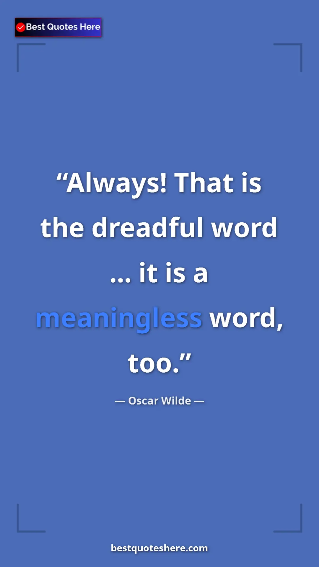 Pinterest quote poster by Oscar Wilde: "Always! That is the dreadful word ... it is a meaningless..."