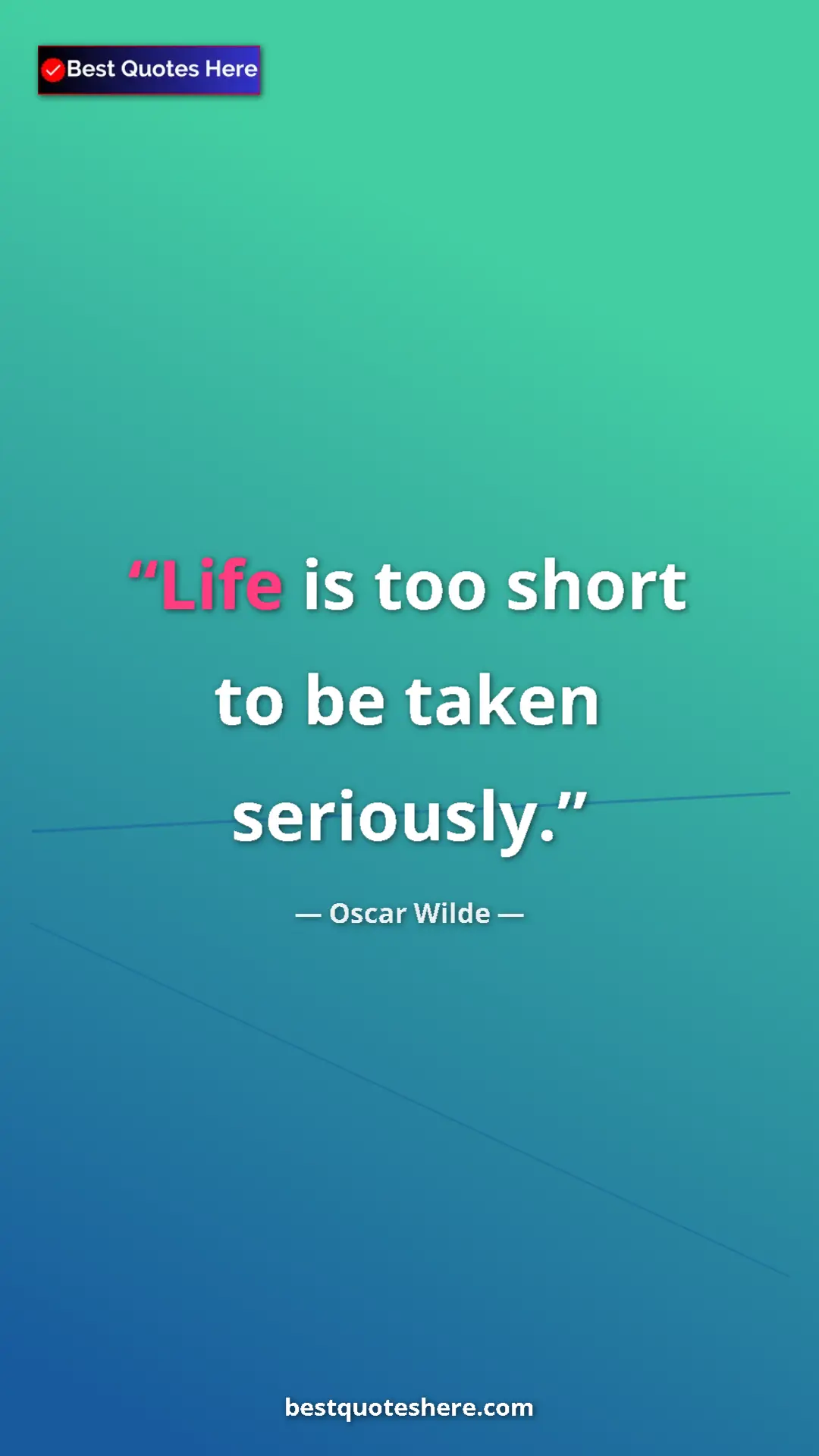 Pinterest quote poster by Oscar Wilde: "Life is too short to be taken seriously."