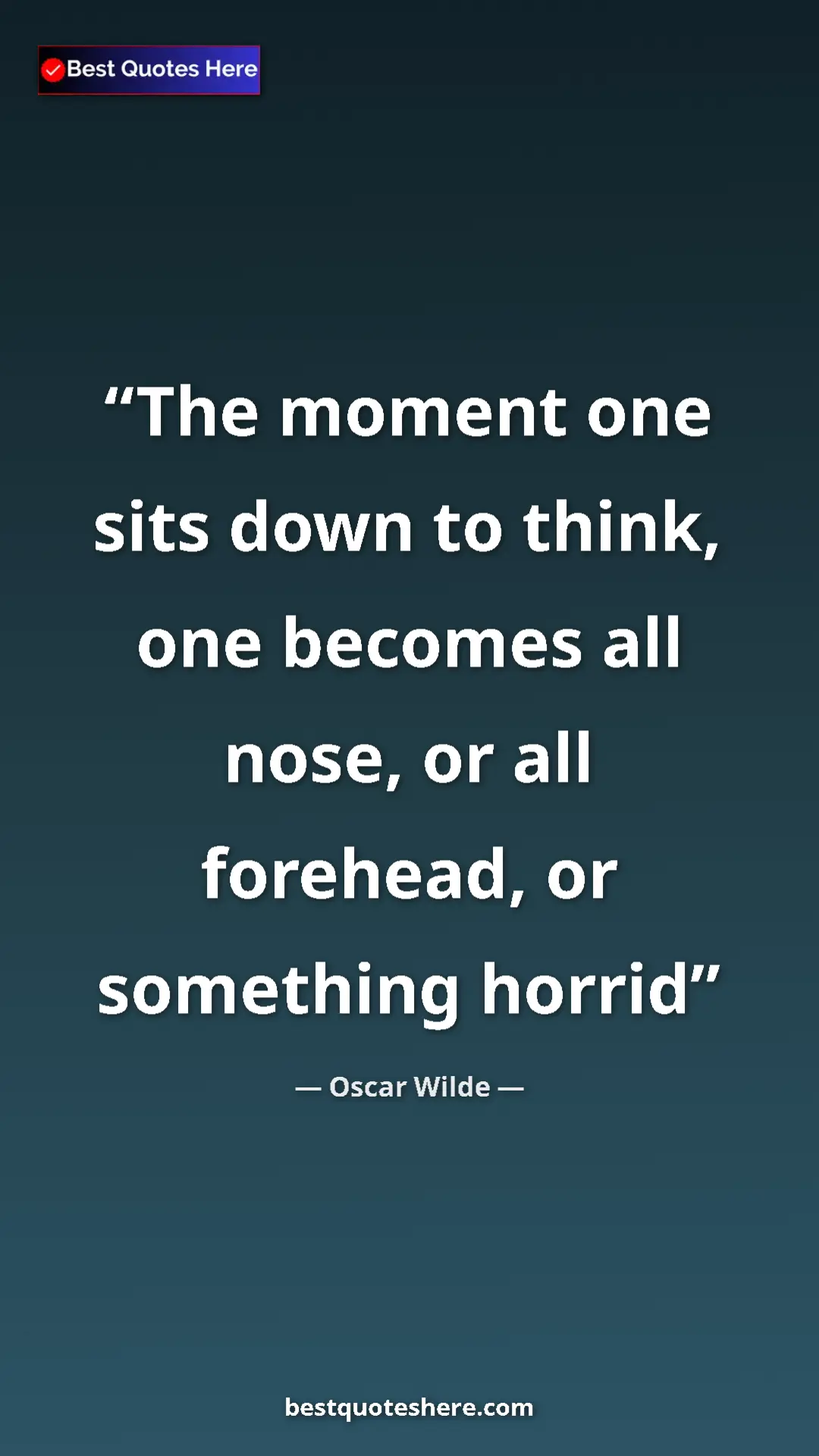 Pinterest quote poster by Oscar Wilde: "The moment one sits down to think, one becomes all nose, or..."