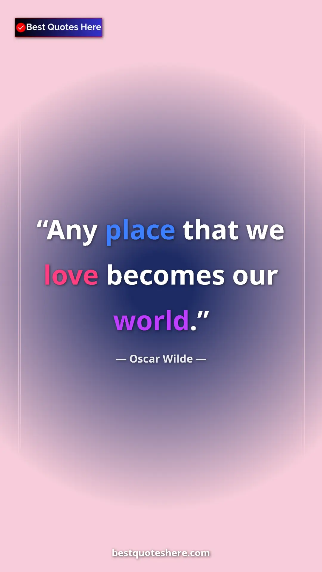 Oscar Wilde Quote Card: "Any place that we love becomes our world." Pinterest quote poster by Oscar Wilde: "Any place that we love becomes our world."