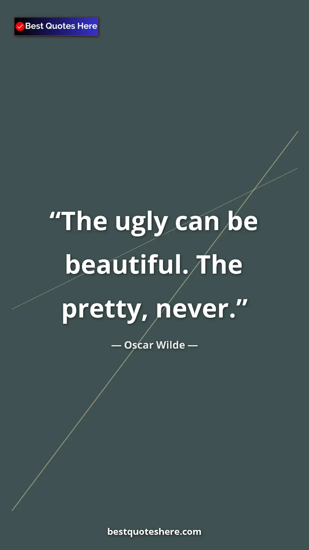 Pinterest quote poster by Oscar Wilde: "The ugly can be beautiful. The pretty, never."