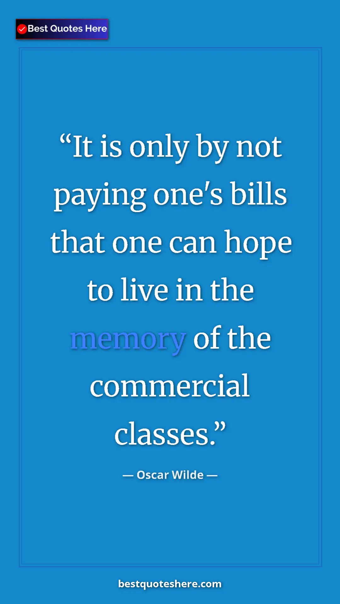 Pinterest quote poster by Oscar Wilde: "It is only by not paying one's bills that one can hope to..."