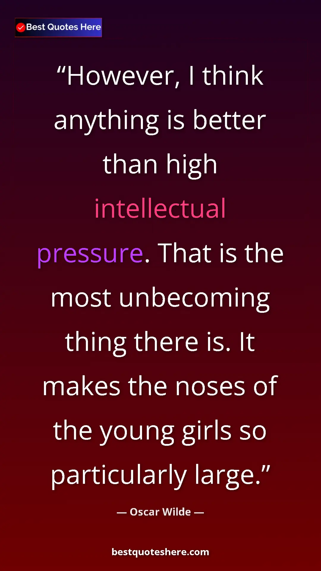 Pinterest quote poster by Oscar Wilde: "However, I think anything is better than high intellectual..."