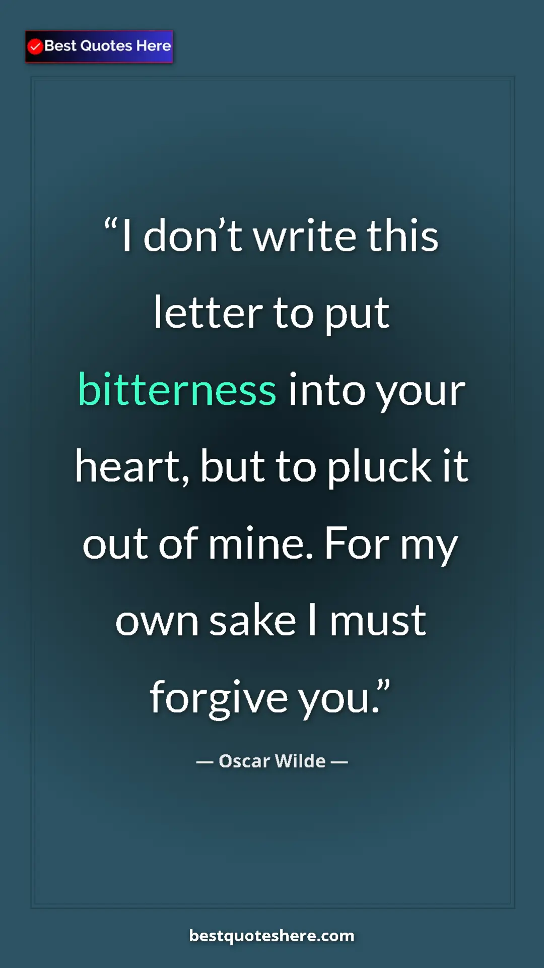 Pinterest quote poster by Oscar Wilde: "I don’t write this letter to put bitterness into your..."