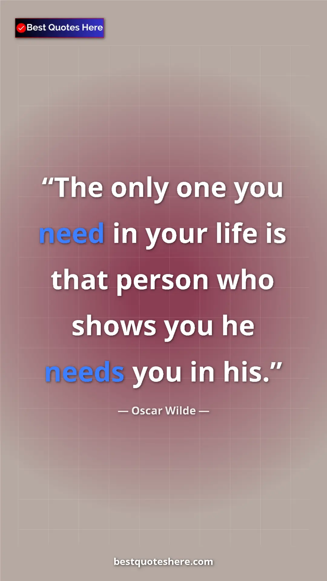 Pinterest quote poster by Oscar Wilde: "The only one you need in your life is that person who shows..."