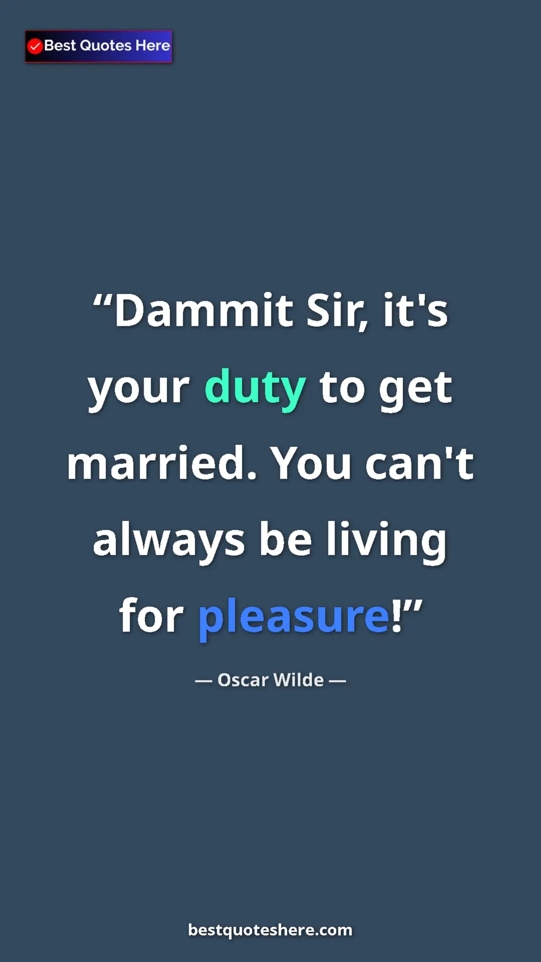 Pinterest quote poster by Oscar Wilde: "Dammit Sir, it's your duty to get married. You can't always..."