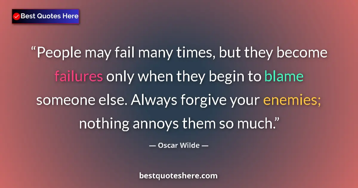 Quote by Oscar Wilde: People may fail many times, but they become failures only when they begin to blame someone else. Alw...
