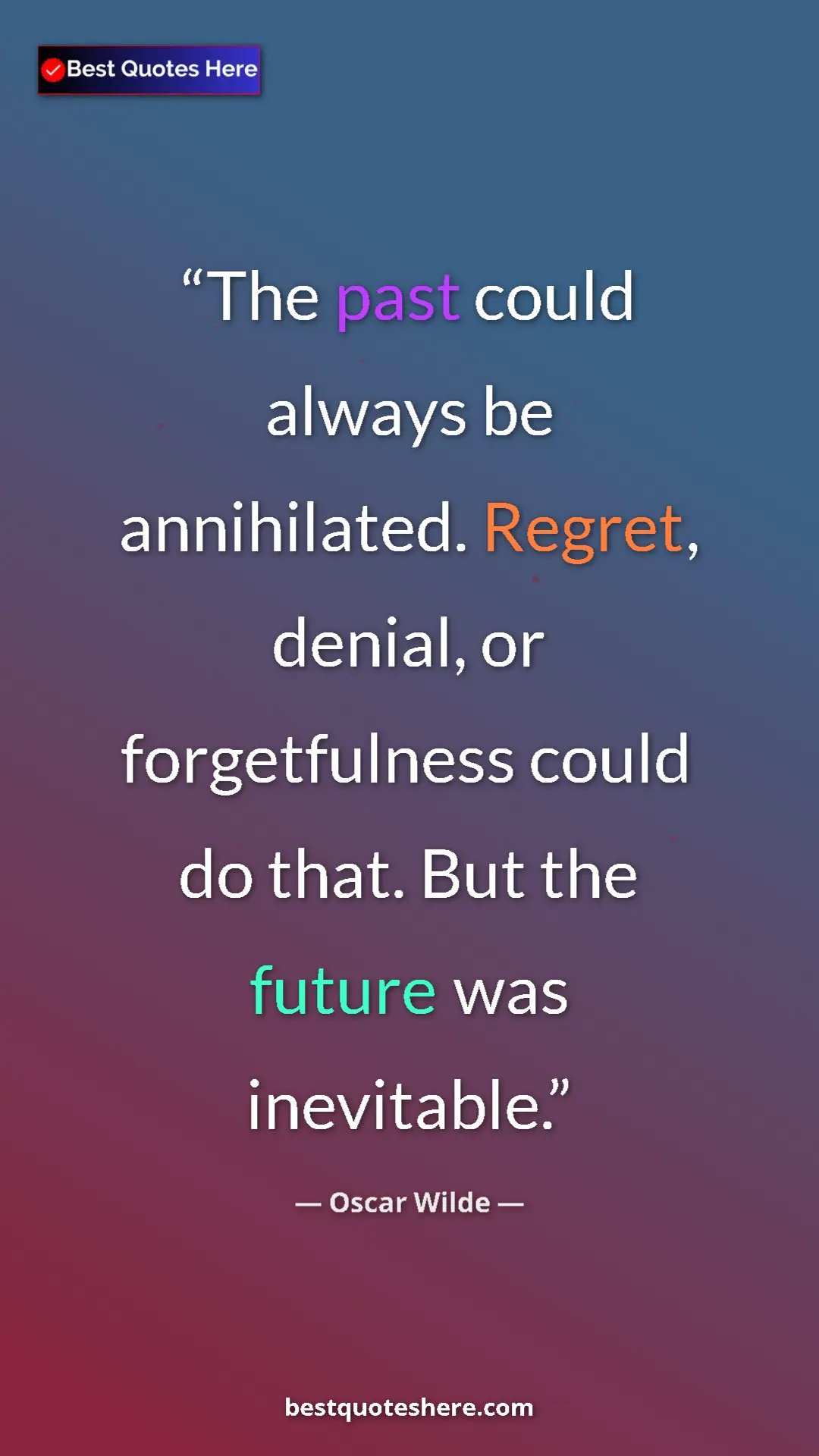 Pinterest quote poster by Oscar Wilde: "The past could always be annihilated. Regret, denial, or..."