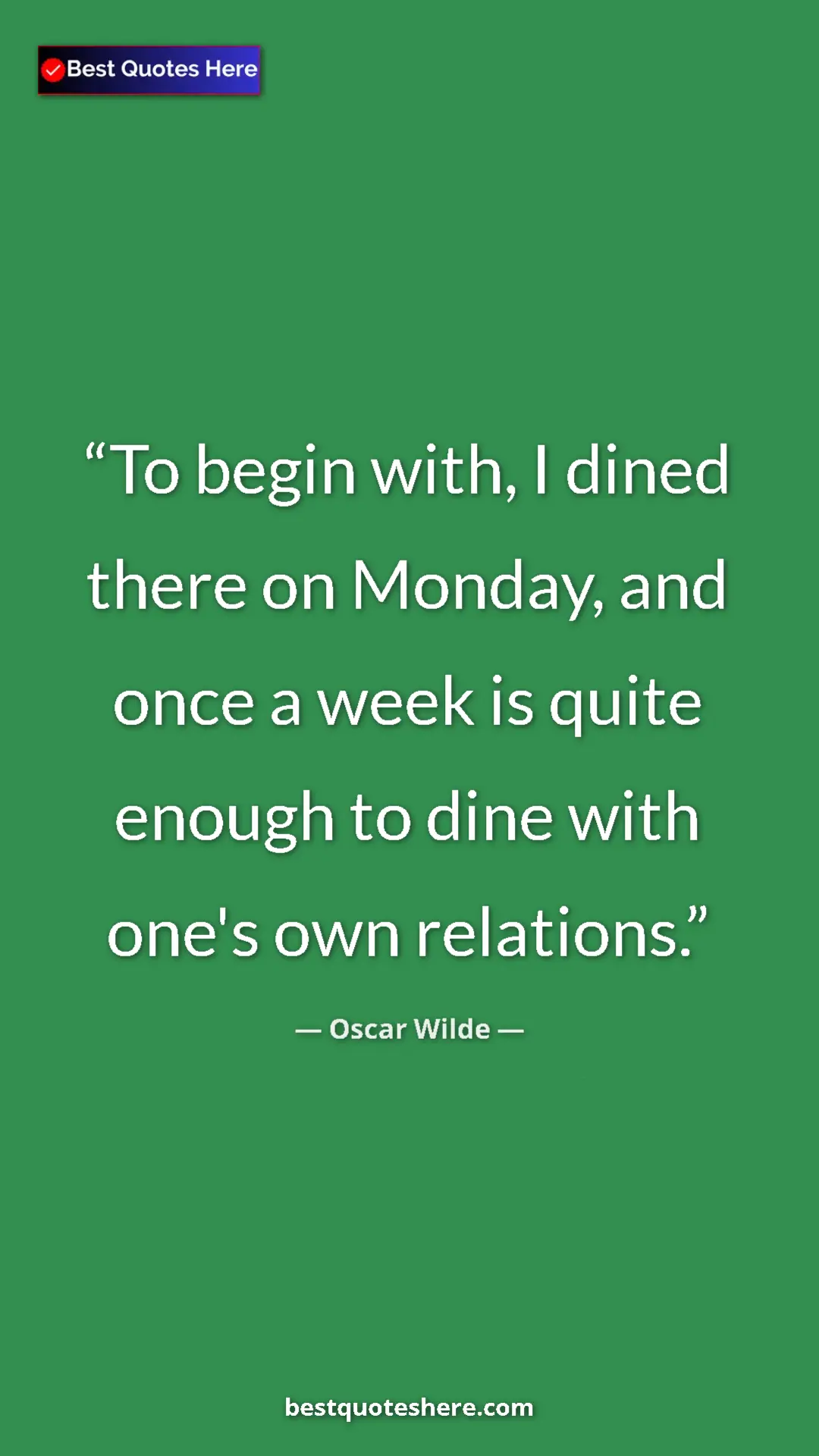 Pinterest quote poster by Oscar Wilde: "To begin with, I dined there on Monday, and once a week is..."