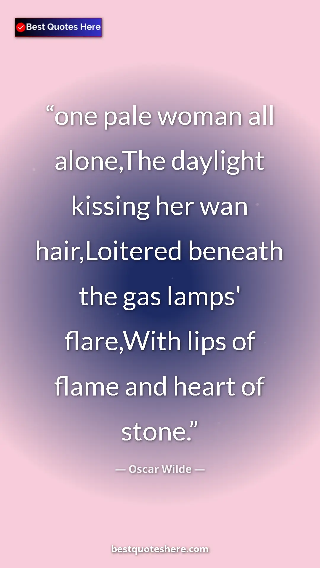 Pinterest quote poster by Oscar Wilde: "one pale woman all alone,The daylight kissing her wan..."
