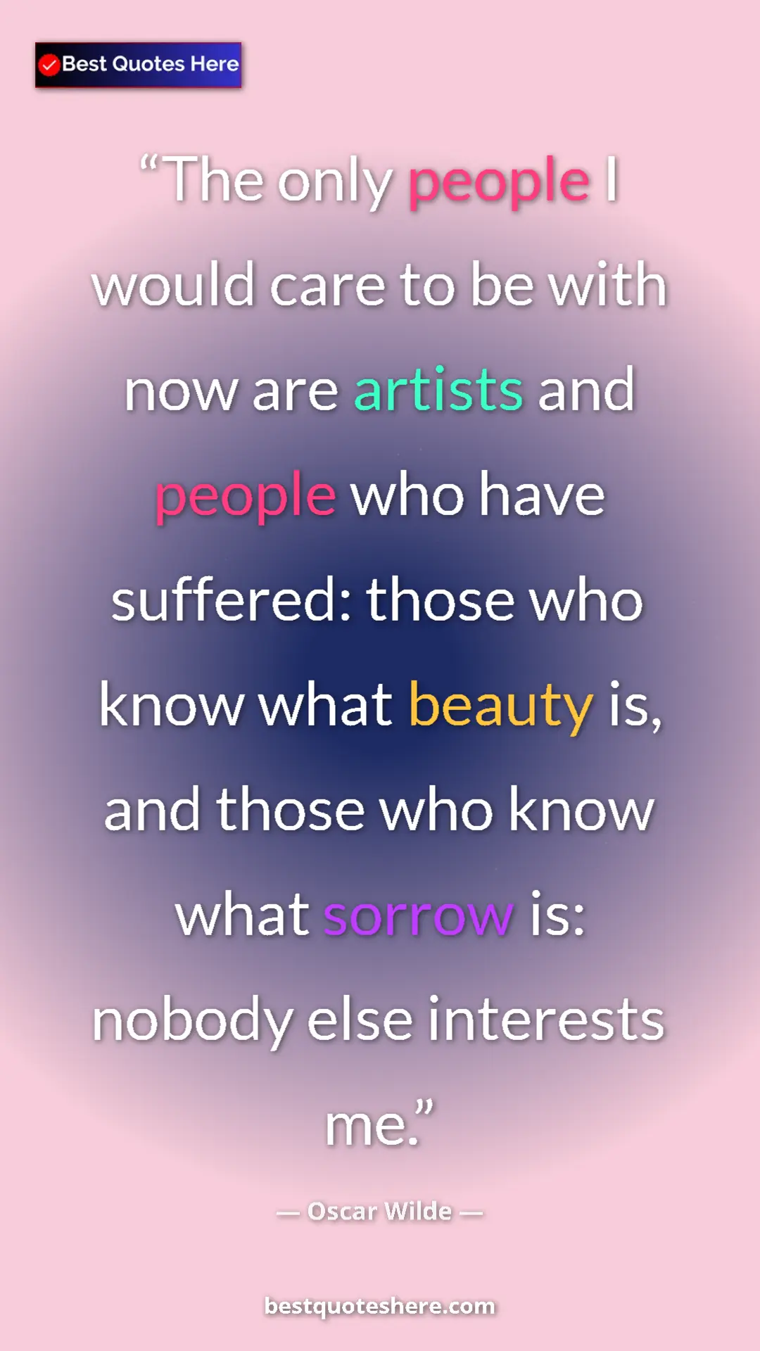 Pinterest quote poster by Oscar Wilde: "The only people I would care to be with now are artists and..."