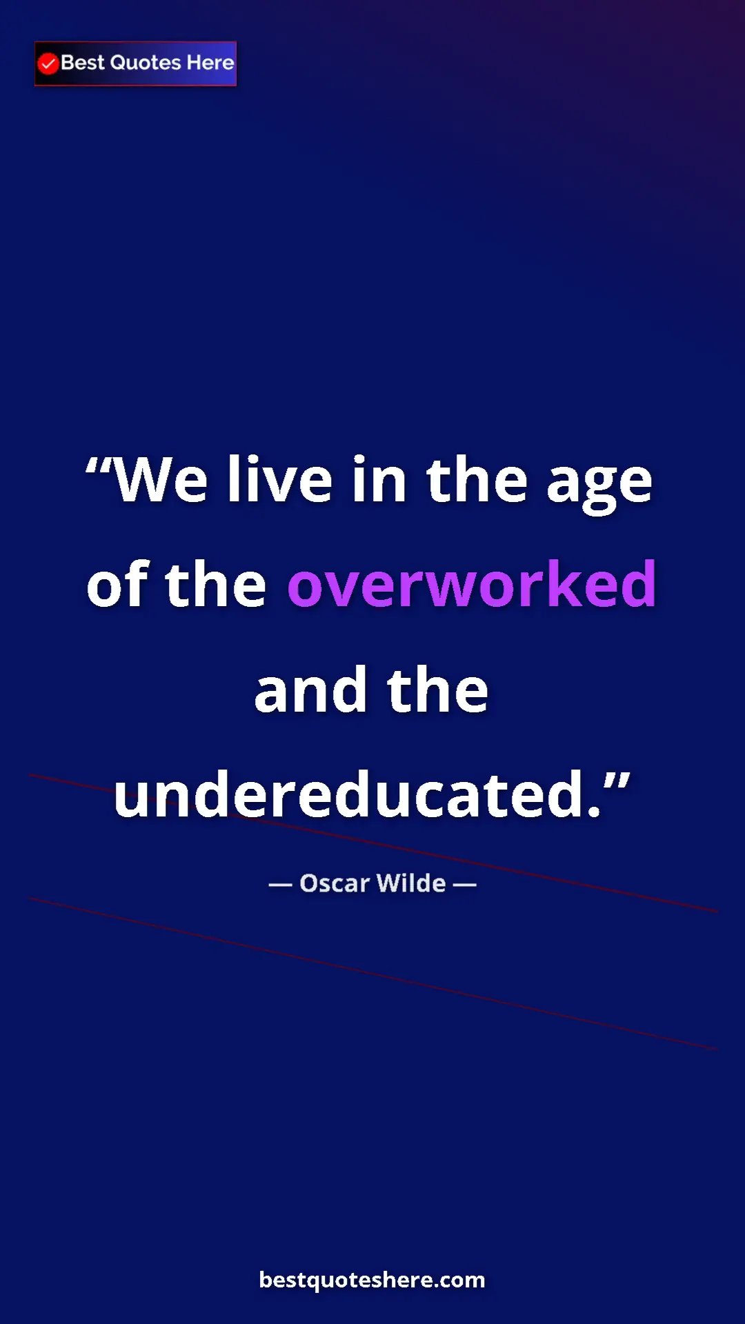 Pinterest quote poster by Oscar Wilde: "We live in the age of the overworked and the undereducated."