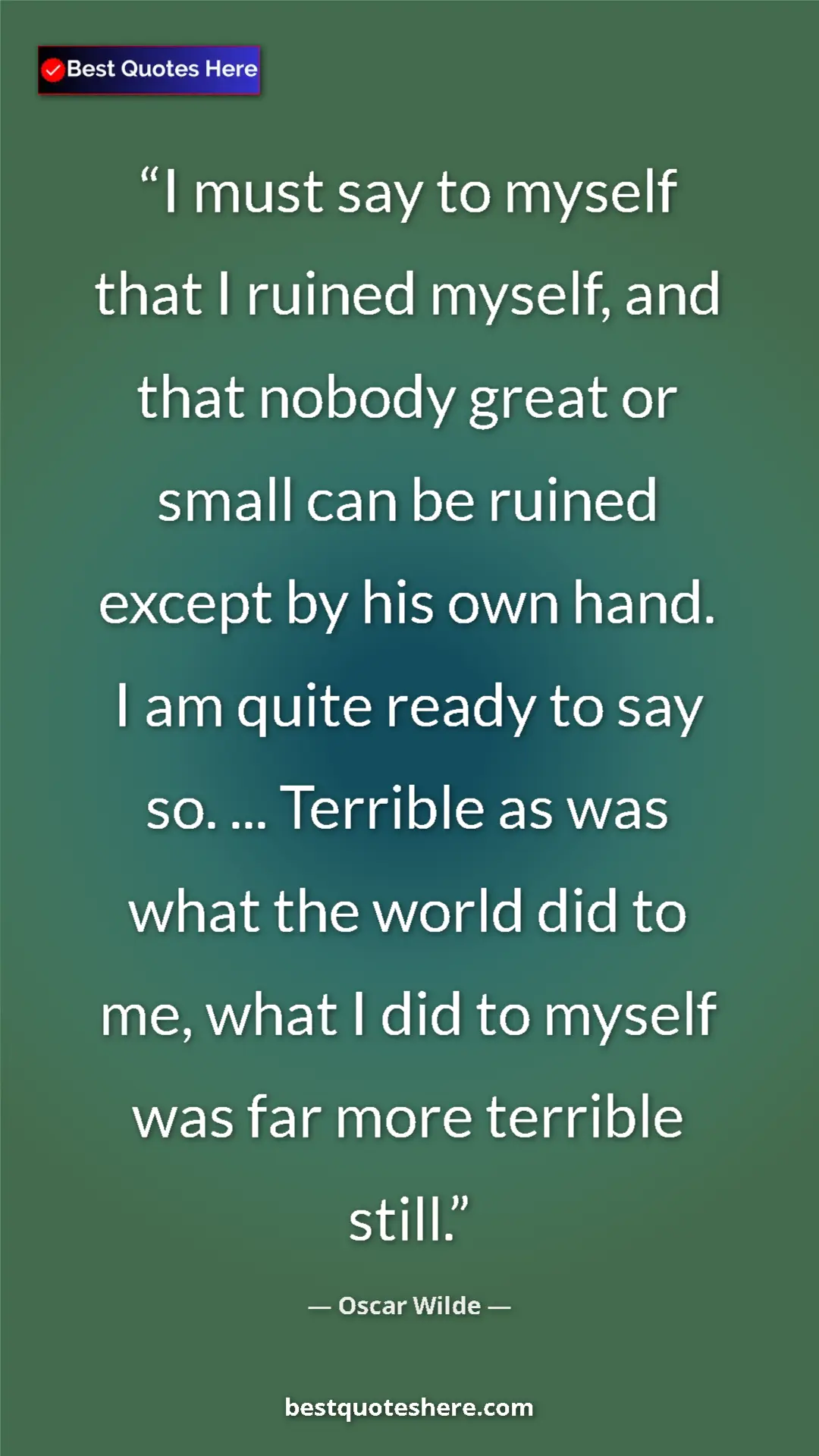 Pinterest quote poster by Oscar Wilde: "I must say to myself that I ruined myself, and that nobody..."
