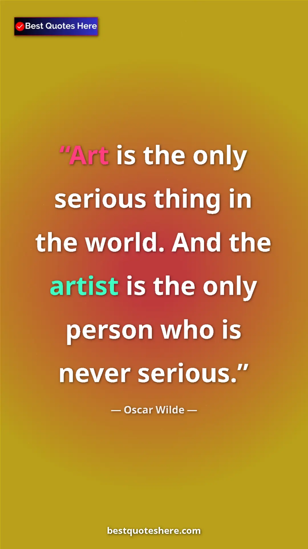 Pinterest quote poster by Oscar Wilde: "Art is the only serious thing in the world. And the artist..."