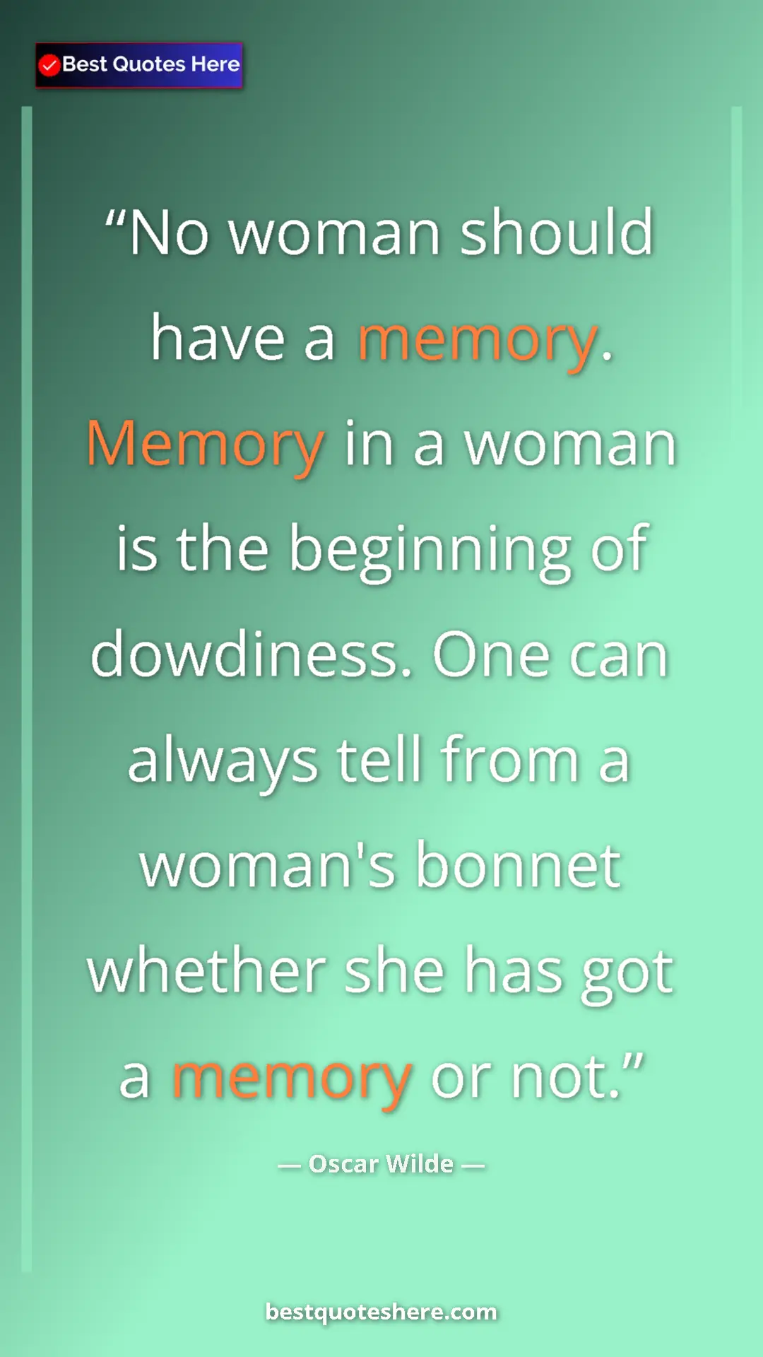 Pinterest quote poster by Oscar Wilde: "No woman should have a memory. Memory in a woman is the..."