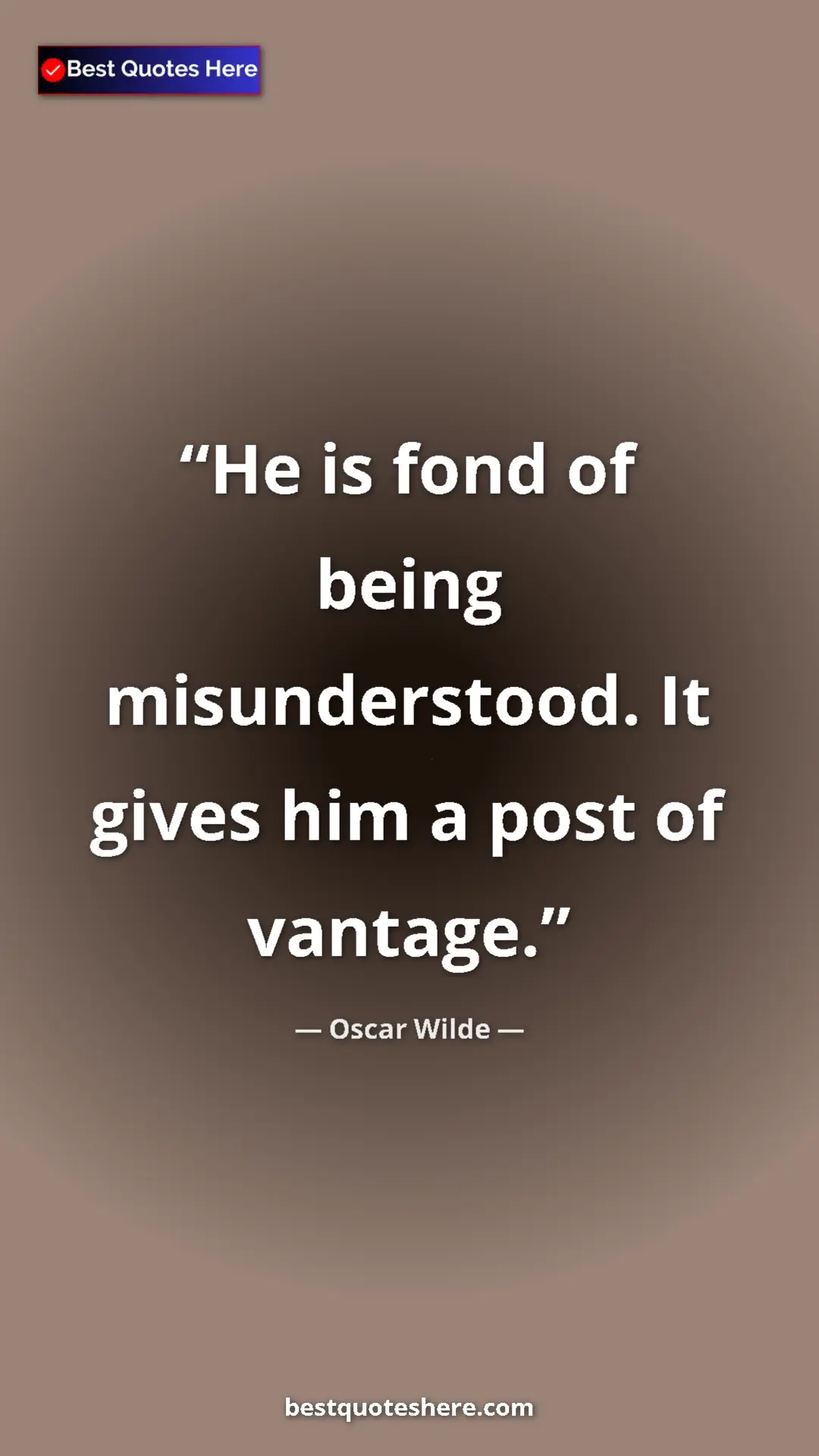Pinterest quote poster by Oscar Wilde: "He is fond of being misunderstood. It gives him a post of..."