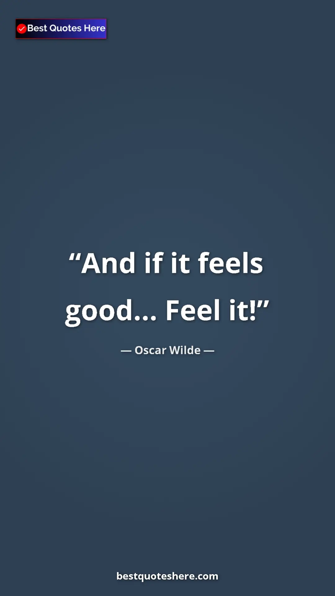 Pinterest quote poster by Oscar Wilde: "And if it feels good... Feel it!"