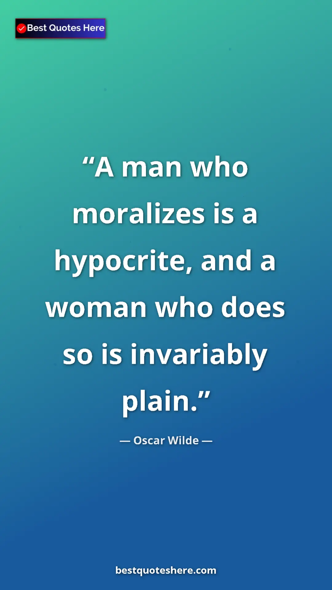 Pinterest quote poster by Oscar Wilde: "A man who moralizes is a hypocrite, and a woman who does so..."