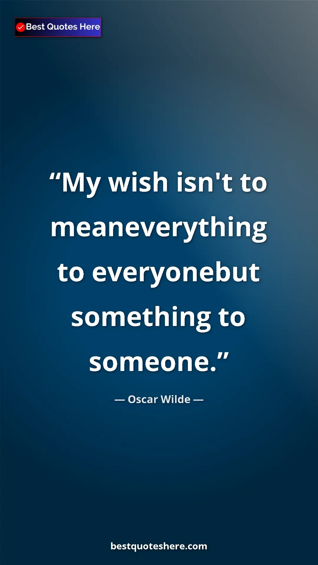 Pinterest quote poster by Oscar Wilde: "My wish isn't to meaneverything to everyonebut something to..."