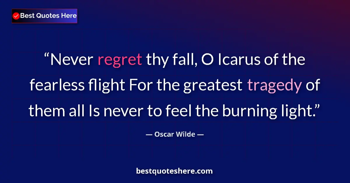 Quote by Oscar Wilde: Never regret thy fall, O Icarus of the fearless fl