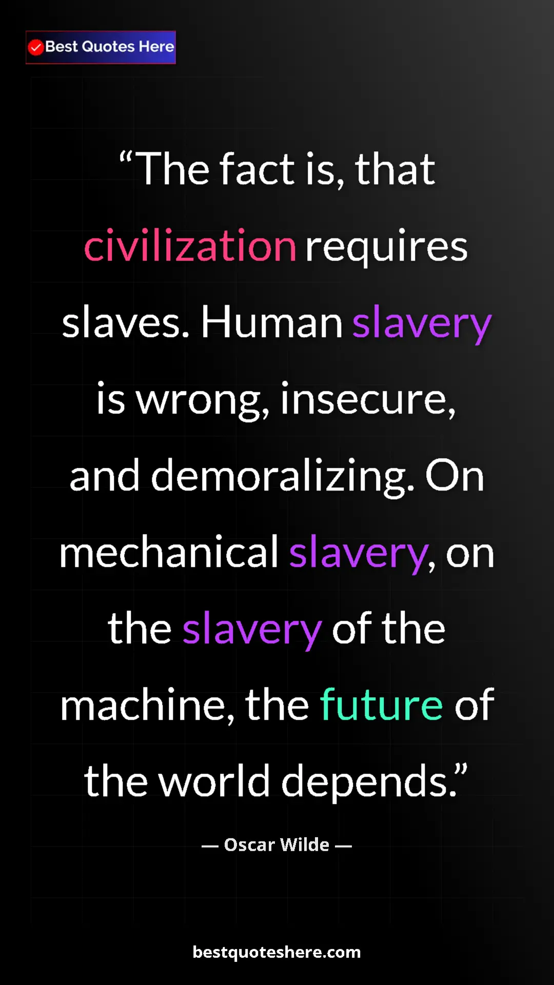 Pinterest quote poster by Oscar Wilde: "The fact is, that civilization requires slaves. Human..."