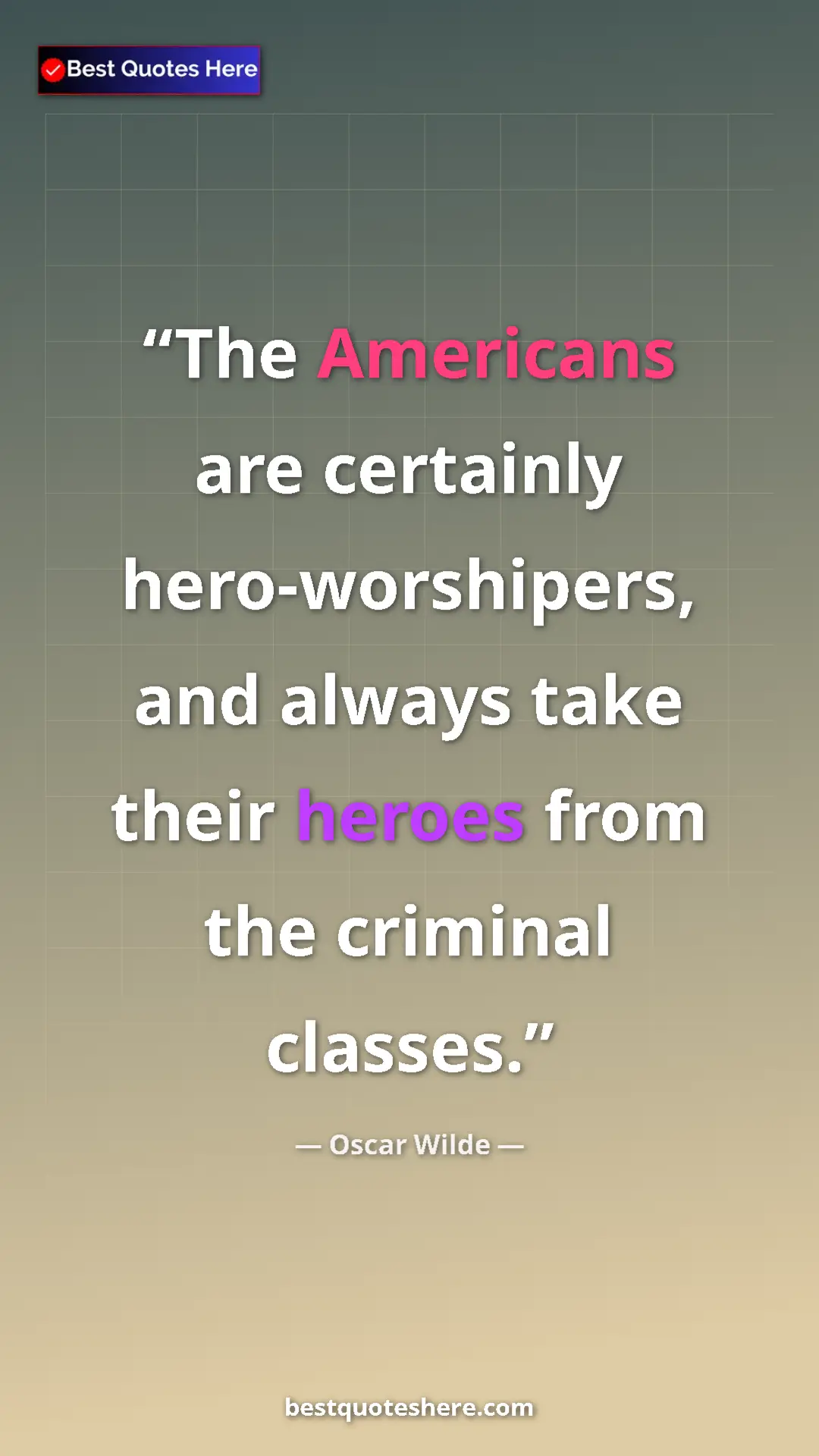 Pinterest quote poster by Oscar Wilde: "The Americans are certainly hero-worshipers, and always..."