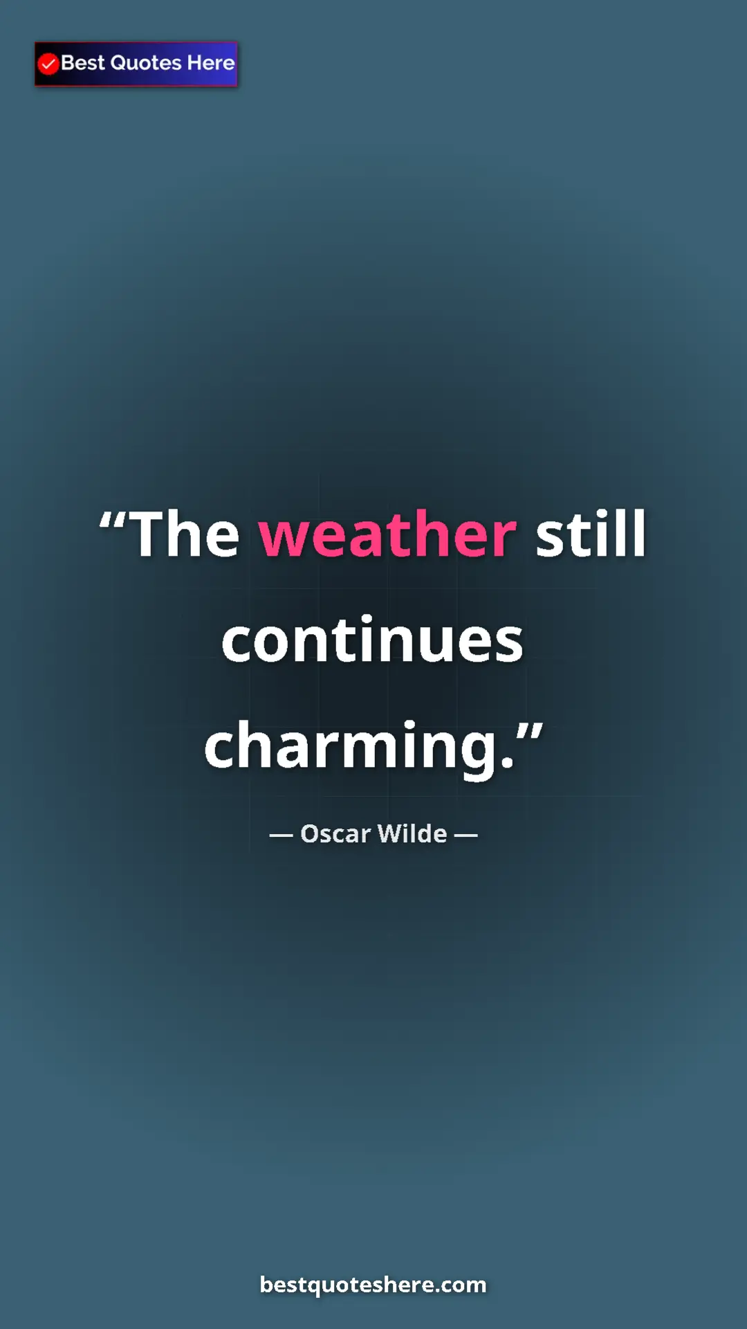 Pinterest quote poster by Oscar Wilde: "The weather still continues charming."