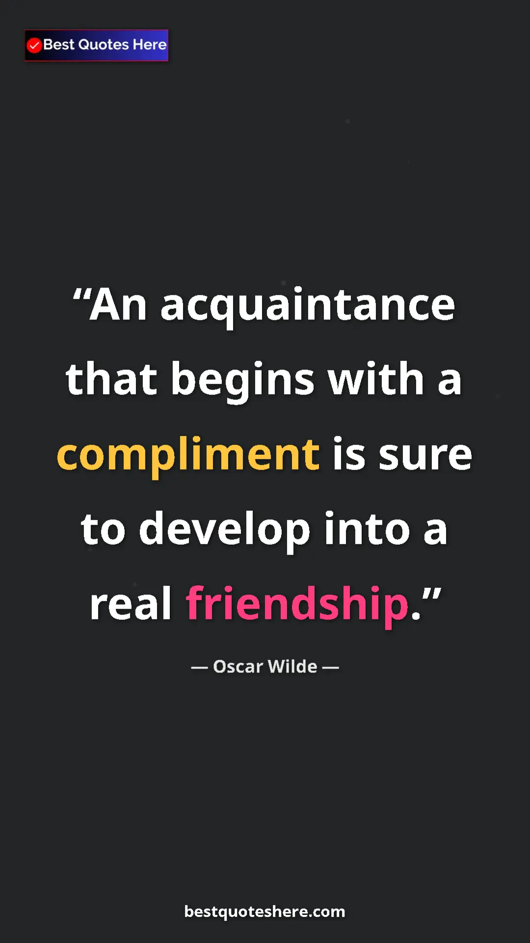Pinterest quote poster by Oscar Wilde: "An acquaintance that begins with a compliment is sure to..."