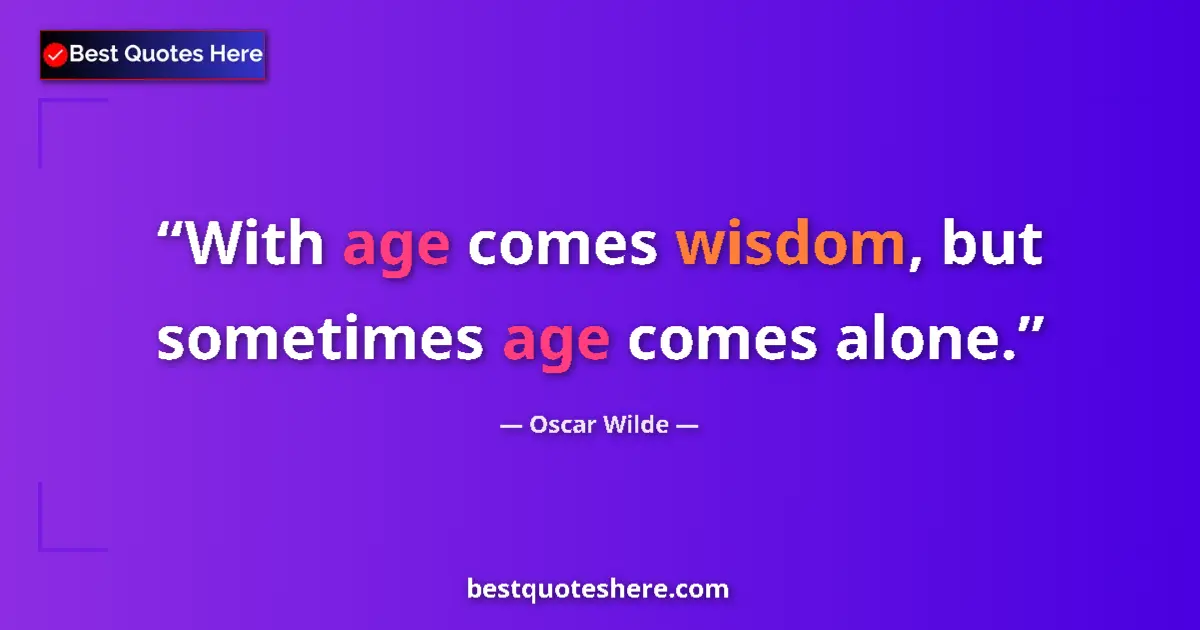 Image for the quote by Oscar Wilde: With age comes wisdom, but sometimes age comes alone....