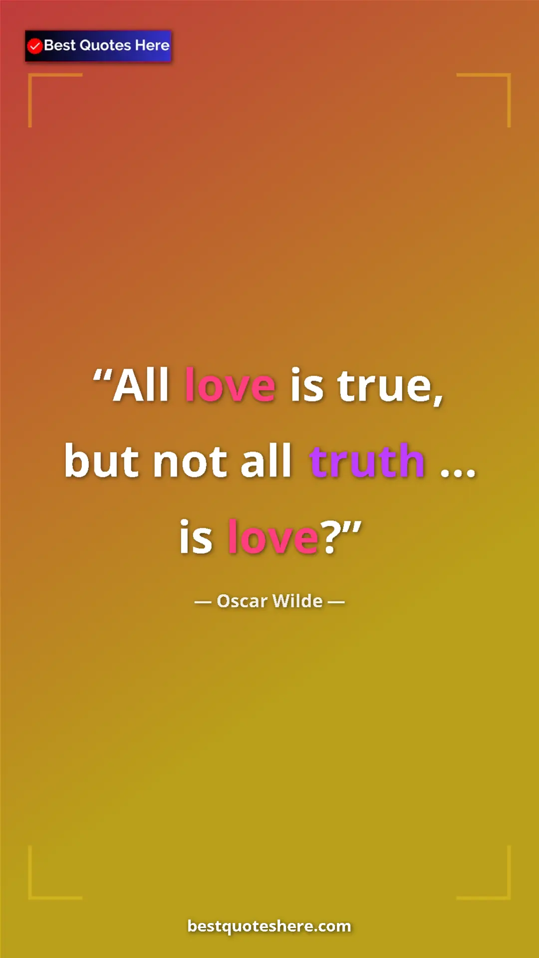Pinterest quote poster by Oscar Wilde: "All love is true, but not all truth ... is love?"