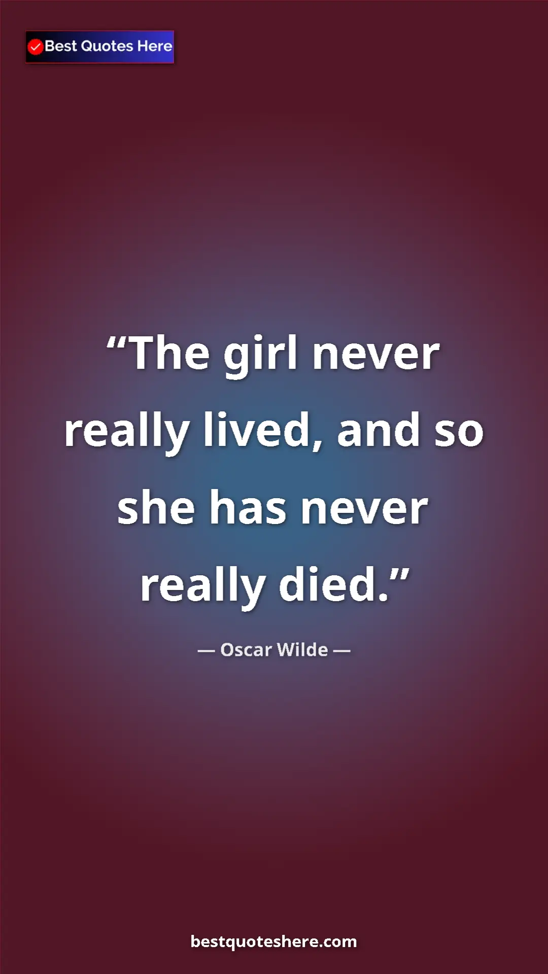 Pinterest quote poster by Oscar Wilde: "The girl never really lived, and so she has never really..."
