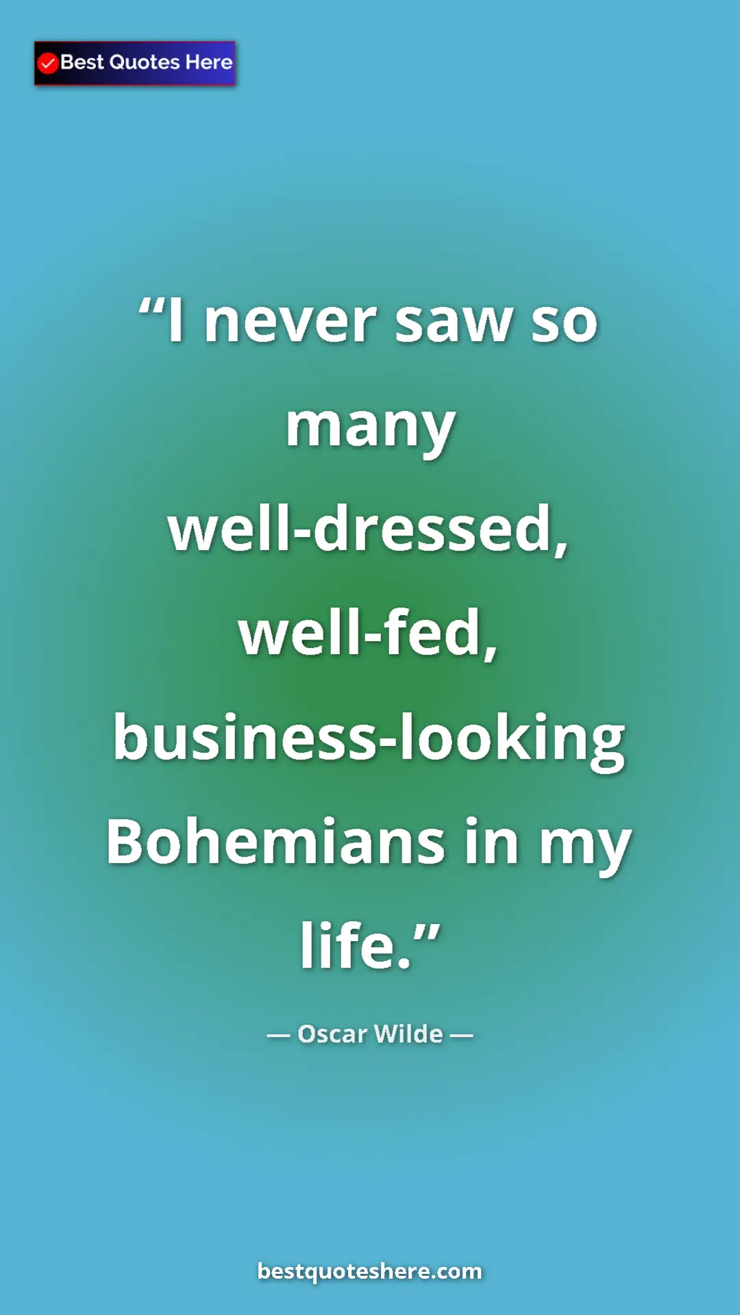 Pinterest quote poster by Oscar Wilde: "I never saw so many well-dressed, well-fed,..."
